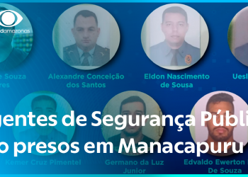 AGENTES DE SEGURANÇA PÚBLICA PRESOS NO AM