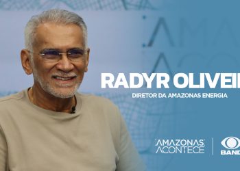AMAZONAS ACONTECE – RADYR OLIVEIRA (DIRETOR DA AMAZONAS ENERGIA)