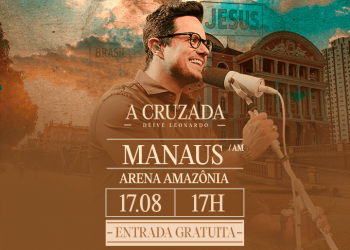 Deive Leonardo realiza turne evangelística “A Cruzada” em Manaus neste domingo